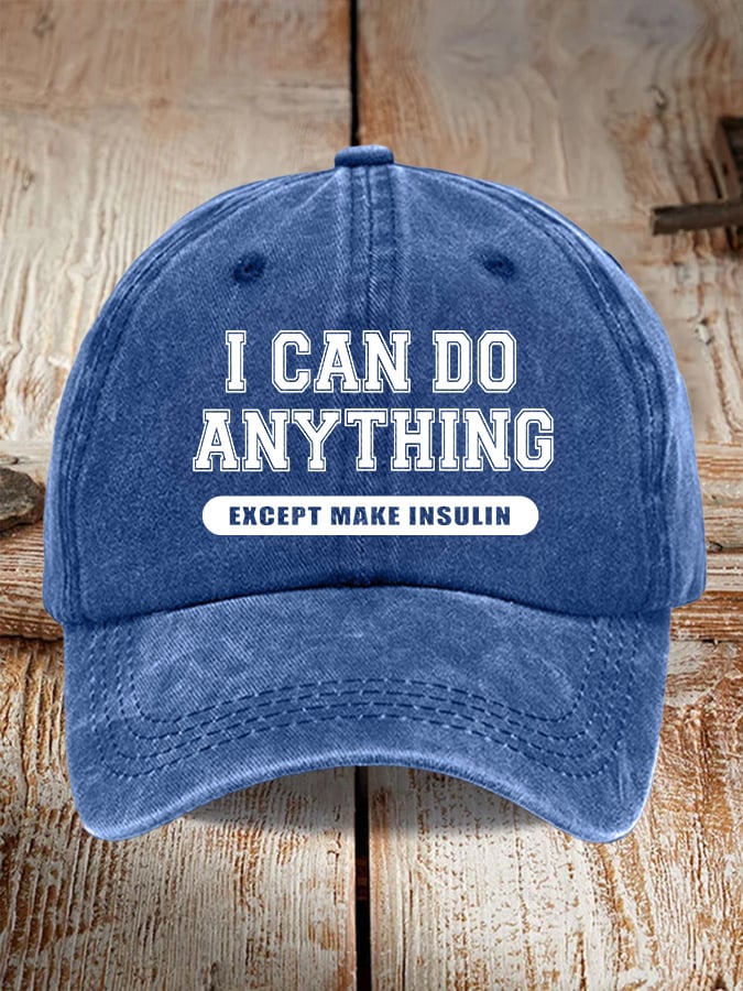 I Can Do Anything Except Make Insulin Print Baseball Cap