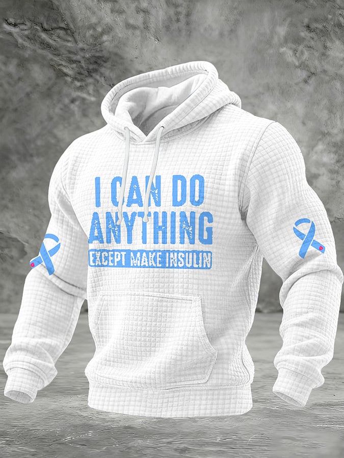 Men's  I Can Do Anything Except Make Insulin Printed Hoodie