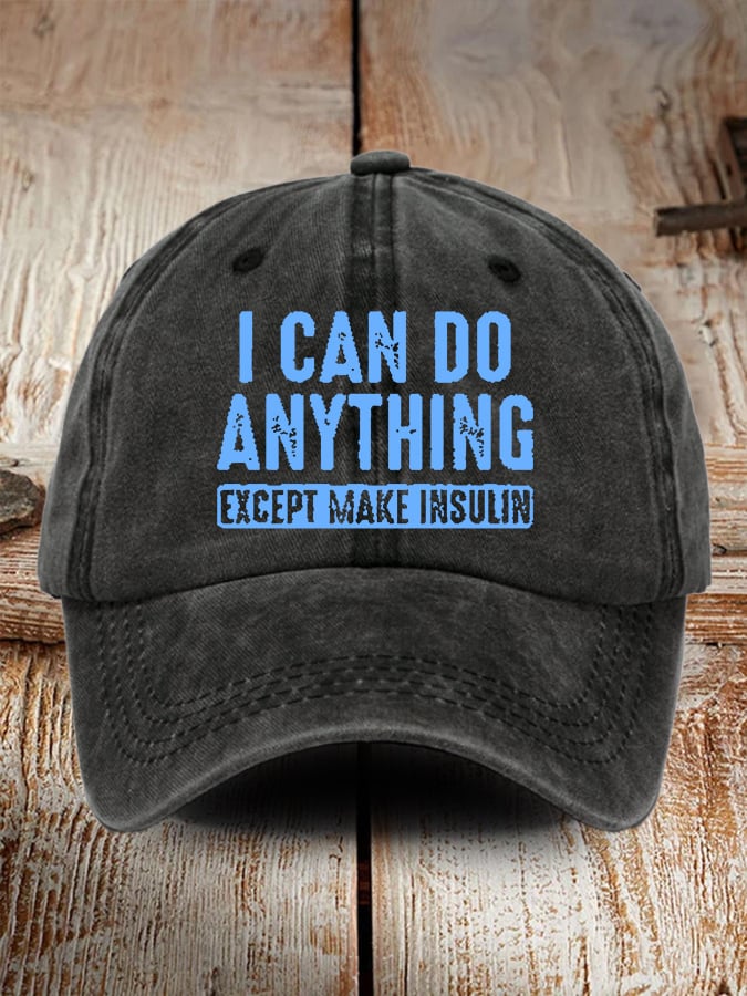 I Can Do Anything Except Make Insulin Print Baseball Cap