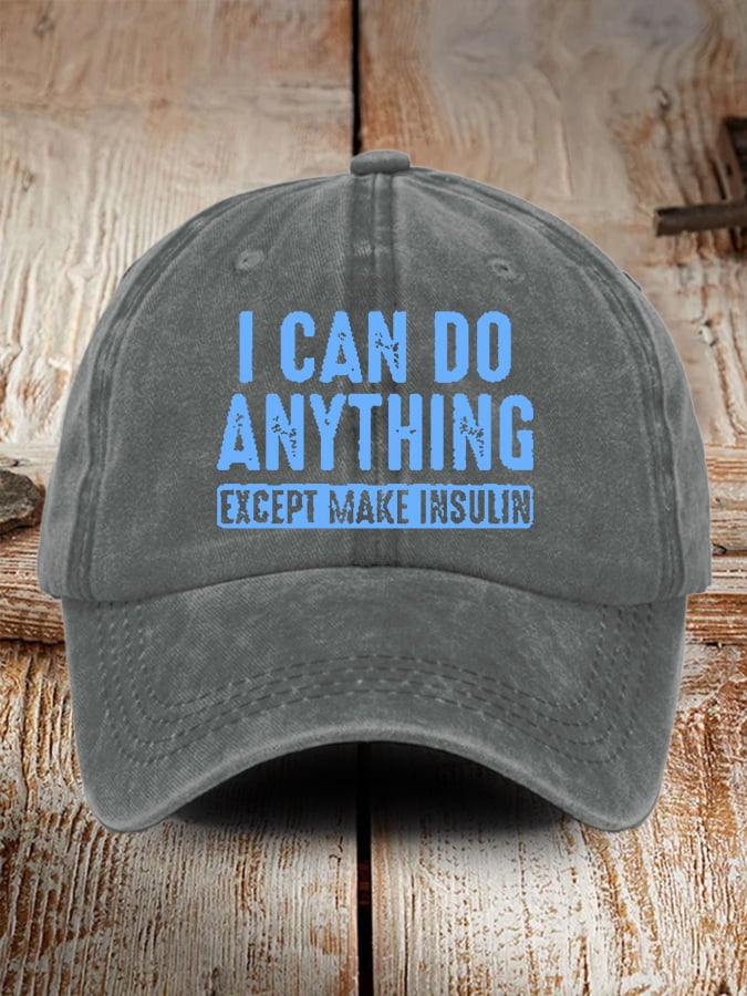 I Can Do Anything Except Make Insulin Print Baseball Cap
