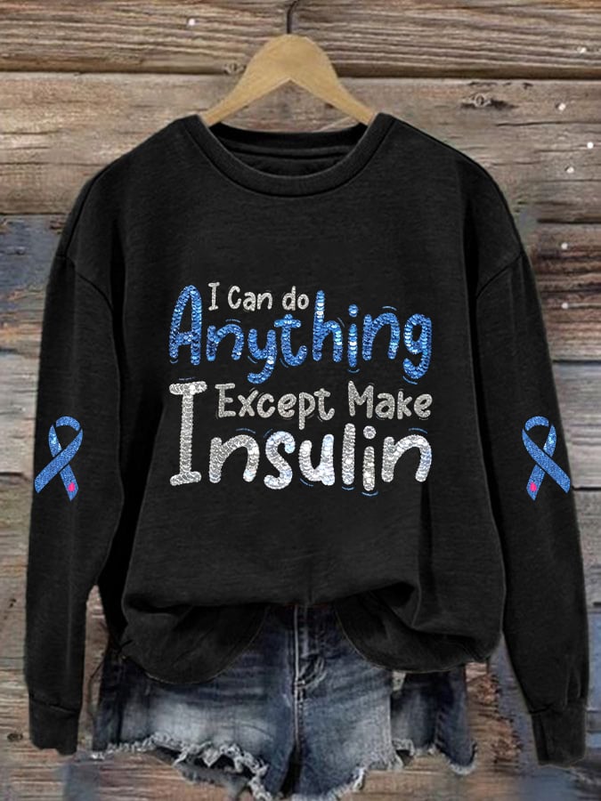 Women's  I Can Do Anything Except Make Insulin Print Round Neck Sweatshirt