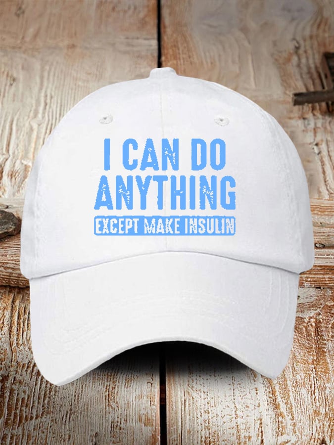 I Can Do Anything Except Make Insulin Print Baseball Cap