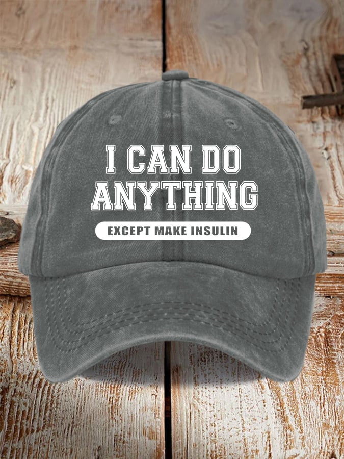 I Can Do Anything Except Make Insulin Print Baseball Cap