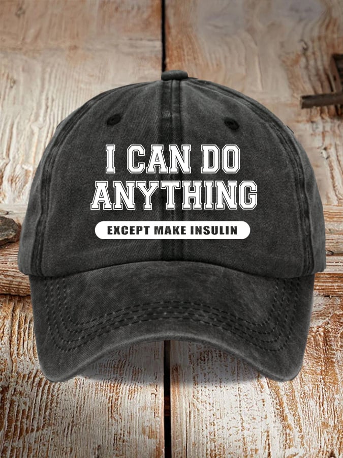 I Can Do Anything Except Make Insulin Print Baseball Cap