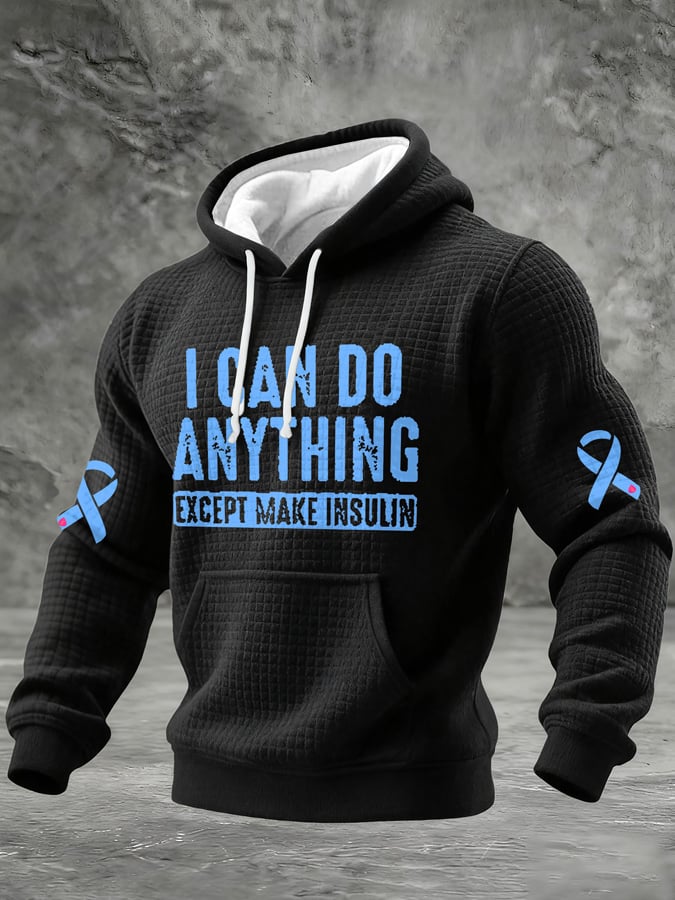 Men's  I Can Do Anything Except Make Insulin Printed Hoodie