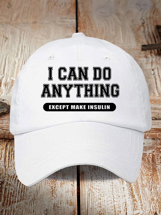 I Can Do Anything Except Make Insulin Print Baseball Cap