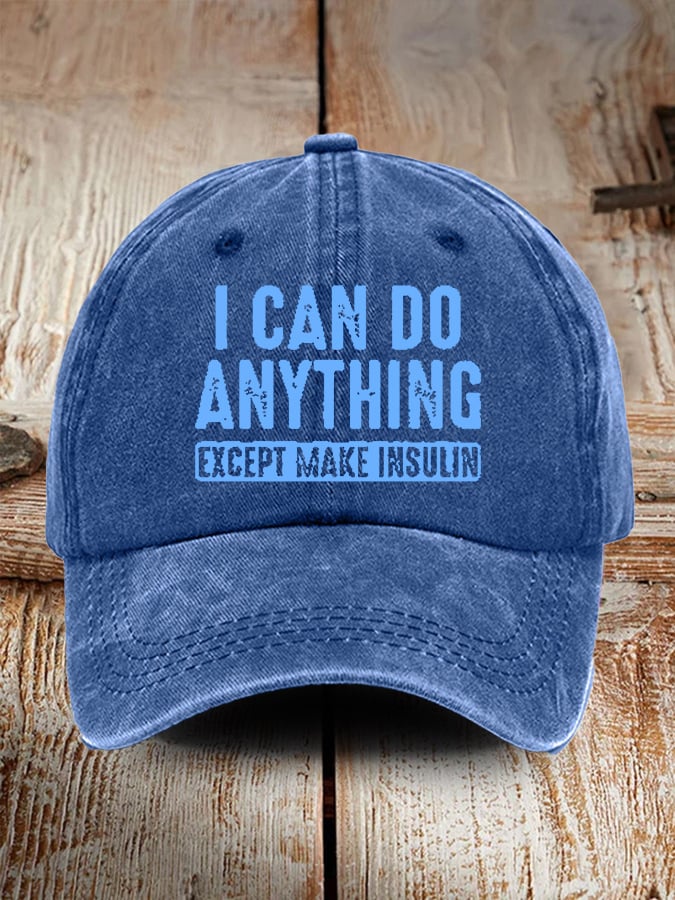 I Can Do Anything Except Make Insulin Print Baseball Cap
